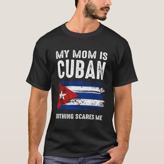 My Mum Is Cuban Nothing Scares Me Cuba Proud Flag T-Shirt (Front)