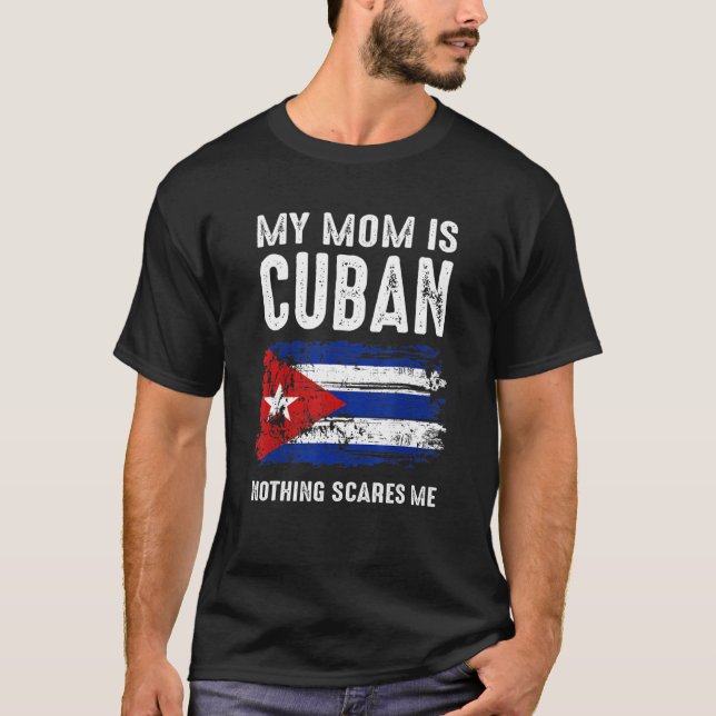 My Mum Is Cuban Nothing Scares Me Cuba Proud Flag T-Shirt (Front)
