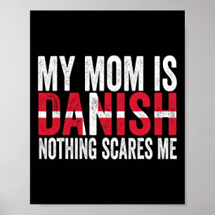 My Mum Is Danish Nothing Scares Me Funny Mother's  Poster