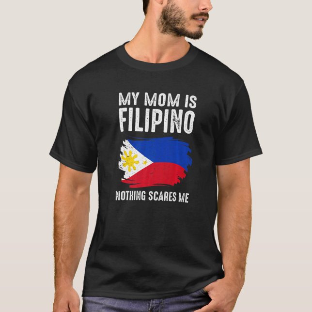 My Mum Is Filipino Nothing Scares Me Philippine Pr T-Shirt (Front)