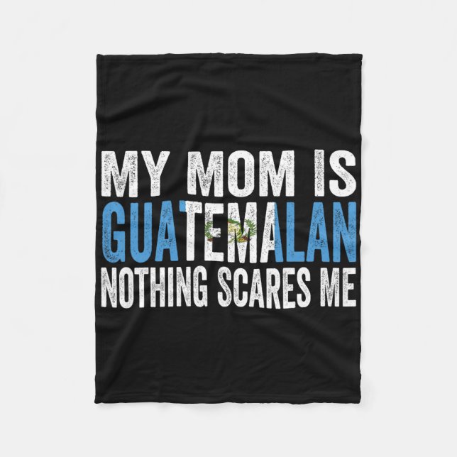 My Mum Is Guatemalan Nothing Scares Me Funny Mothe Fleece Blanket (Front)
