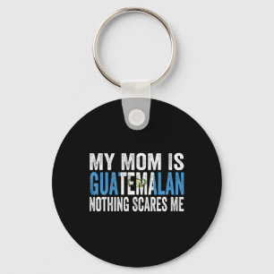 My Mum Is Guatemalan Nothing Scares Me Funny Mothe Key Ring