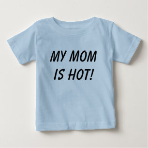 My mum is hot! baby T-Shirt