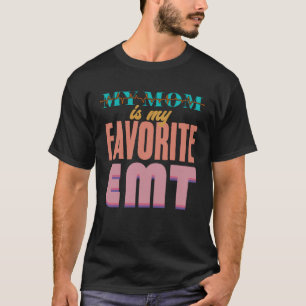 My Mum is My Favourite EMT Emergency Medical Techn T-Shirt