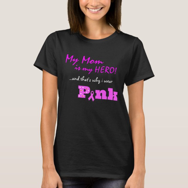My Mum is my hero, that's why I wear PINK T-Shirt (Front)