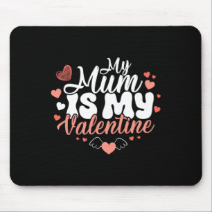 My Mum Is My Valentine Funny Girls Valentine's Day Mouse Mat