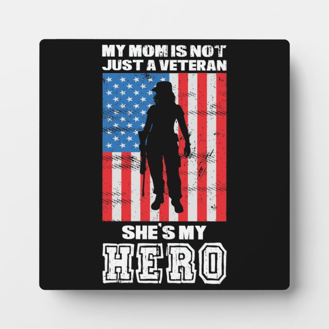 My Mum Is Not Just A Veteran She's My Hero   Plaque (Front)
