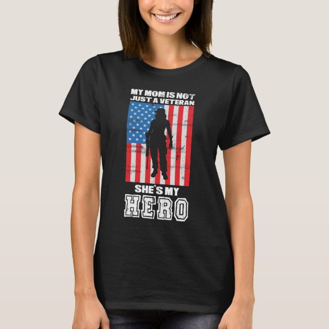 My Mum Is Not Just A Veteran She's My Hero   T-Shirt (Front)