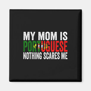 My Mum Is Portuguese Nothing Scares Me Funny Mothe Magnet