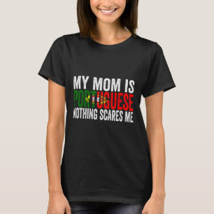 My Mum Is Portuguese Nothing Scares Me Funny Mothe T-Shirt