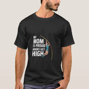 My Mum Is Proud When I Get High Pole Vault Track - T-Shirt