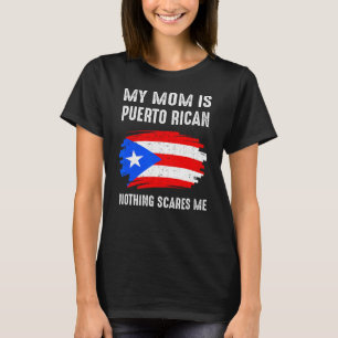 My Mum Is Puerto Rican Nothing Scares Me Proud Fla T-Shirt