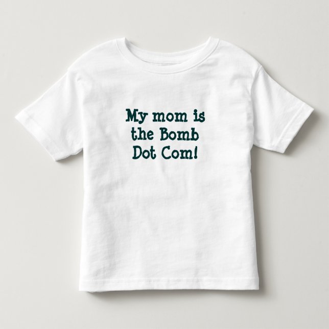 My mum is the Bomb Dot Com! T-shirt (Front)