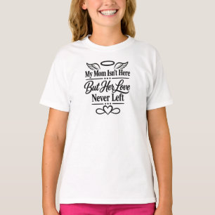 My Mum Isn’t Here But Her Love Never Left – Memori T-Shirt