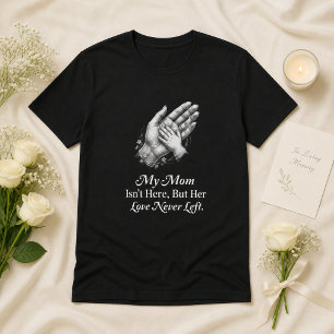 My Mum Isn’t Here Mother’s Day Memorial Hands Gift T-Shirt
