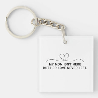 My Mum Isn't Here But Her Love Never Left. Key Ring