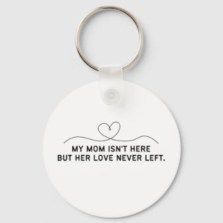 My Mum Isn't Here But Her Love Never Left. Key Ring