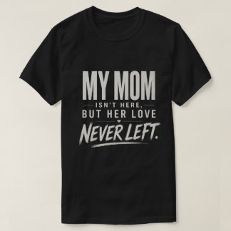 My Mum Isn't Here , Sympathy Loss Gift  T-Shirt