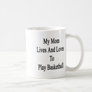 My Mum Lives And Loves To Play Basketball Coffee Mug
