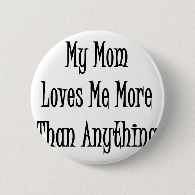 My Mum Loves Me More Than Anything 6 Cm Round Badge (Front)