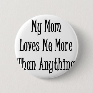 My Mum Loves Me More Than Anything 6 Cm Round Badge