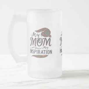 My Mum, My Inspiration - Frosted Glass Mug (16 oz)