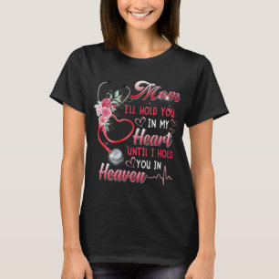 my mum nurse in heaven ill hold you in my heart mo T-Shirt