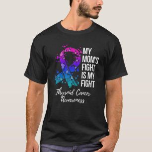My Mum’s Fight Is My Fight Thyroid Cancer Awarenes T-Shirt