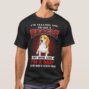 My Mum Said Im A Beagle And My Mum Is Always Right T-Shirt