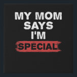 My Mum Says I'm Special Faux Canvas Print<br><div class="desc">The perfect cute gift for a son or daughter or newborn baby from a loving and funny parent who knows a humourous slogan t-shirt when they see one. If your mum says you're a special child or a favourite child then this tee is perfect for you.</div>