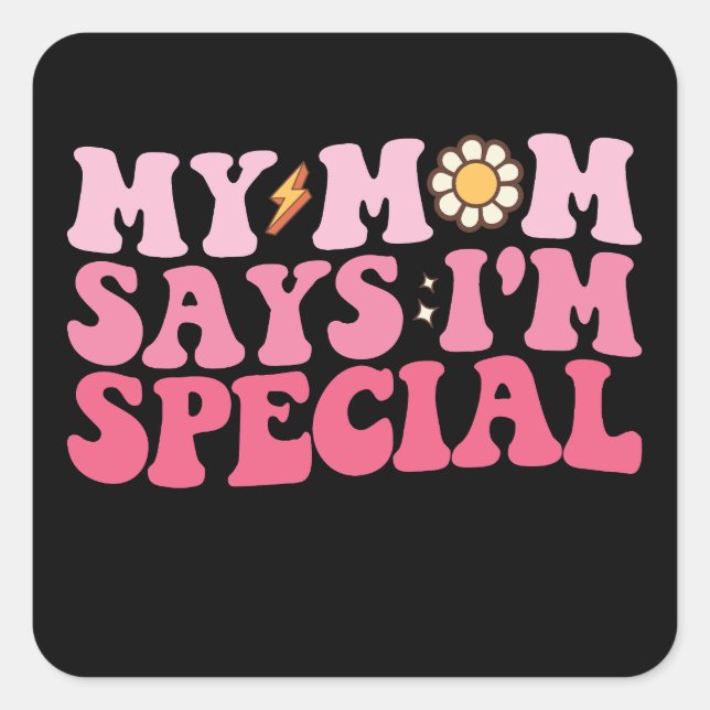 My Mum Says I'm Special Groovy Retro Square Sticker (Front)