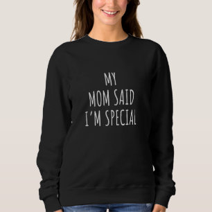 My Mum Says Im Special Shirt Funny Mum Saying Son