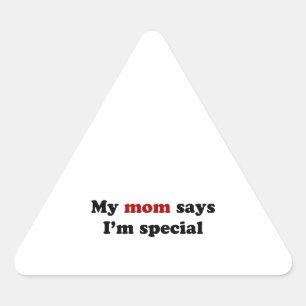 My mum says I'm special Triangle Sticker