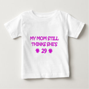 My Mum still thinks She's 29 Baby T-Shirt