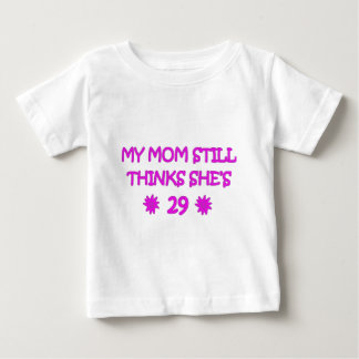 My Mum still thinks She's 29 Baby T-Shirt