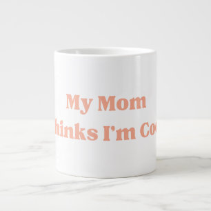 My Mum Thinks I’m Cool Quote Large Coffee Mug