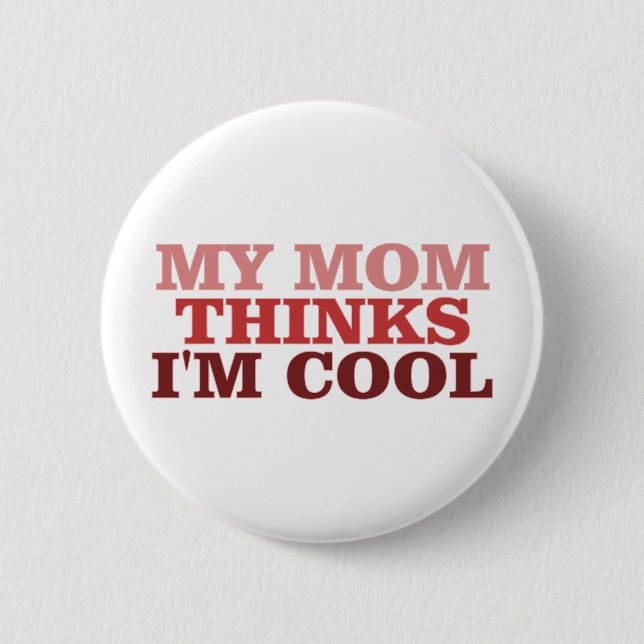 My Mum Thinks I'm Cool 6 Cm Round Badge (Front)