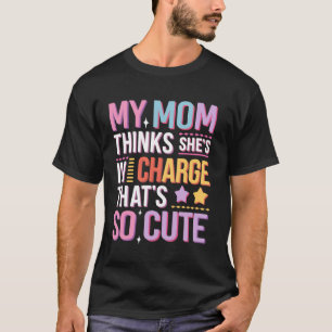 My Mum Thinks She Is In Charge That's So Cute T-Shirt