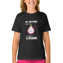 My Mum Told Me That My Dad Is a Dragon T-Shirt