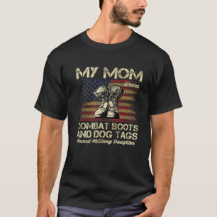 My Mum Wears Combat Boots And Dog Tags Proud Daugh T-Shirt