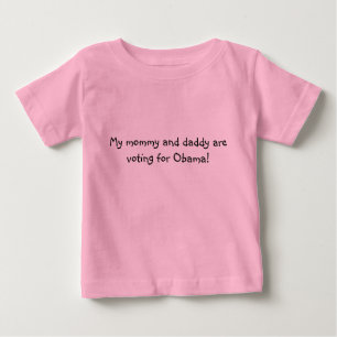 My mummy and daddy are voting for Obama! Baby T-Shirt