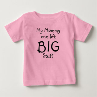 My Mummy can lift, BIG, Stuff Baby T-Shirt