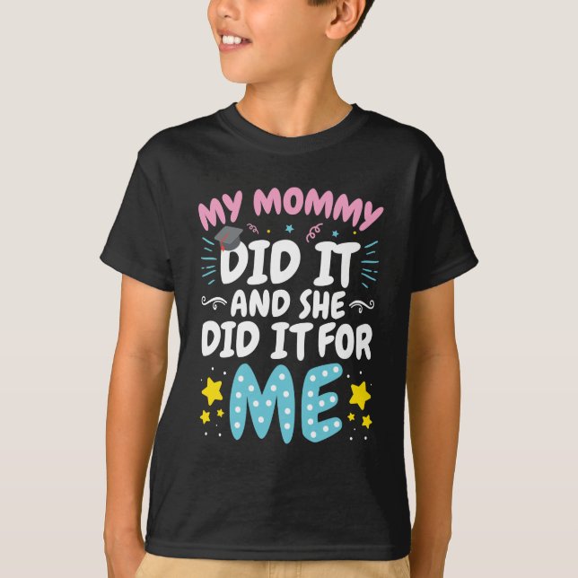 My Mummy Did It and She Did It for Me Graduation T-Shirt (Front)