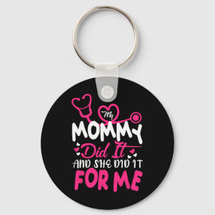 My Mummy Did It And She Did It For Me Mum Nurse Gr Key Ring