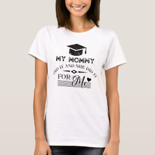 My Mummy Did It And She Did It For Me T-Shirt