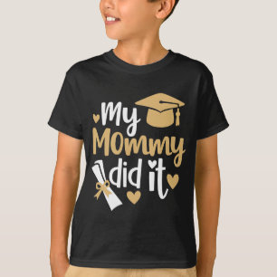 My Mummy Did It Graduation Graduated Mum T-Shirt