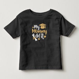My Mummy Did It Graduation Graduated Mum Toddler T-Shirt