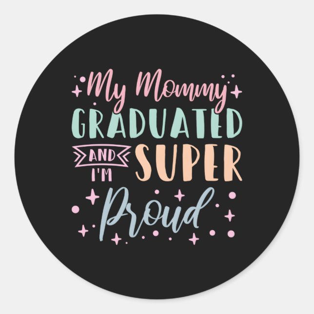 My Mummy Graduated And I'M Super Proud Graduated M Classic Round Sticker (Front)
