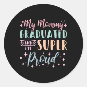 My Mummy Graduated And I'M Super Proud Graduated M Classic Round Sticker