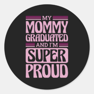 My Mummy Graduated And I'M Super Proud Graduated M Classic Round Sticker